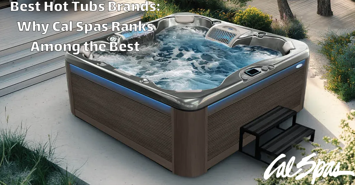 Cal Spas as a leading hot tub brand
